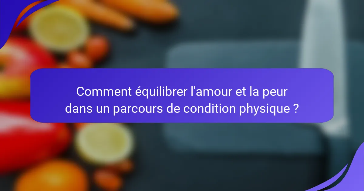 Comment équilibrer l'amour et la peur dans un parcours de condition physique ?