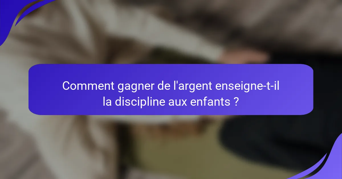 Comment gagner de l'argent enseigne-t-il la discipline aux enfants ?