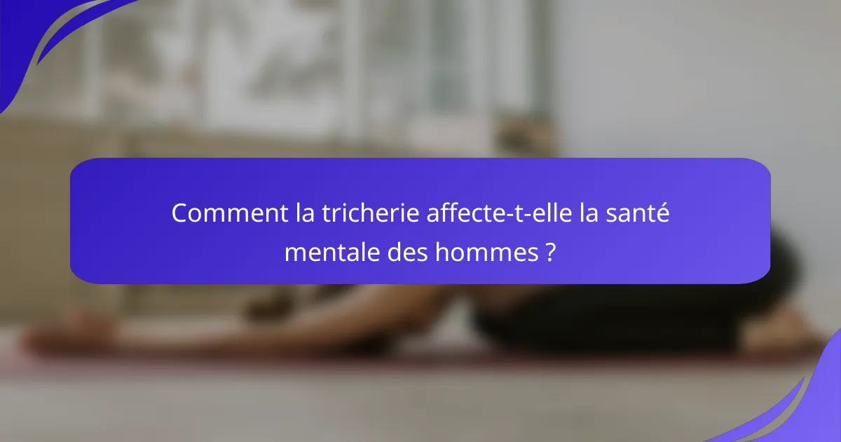Comment la tricherie affecte-t-elle la santé mentale des hommes ?