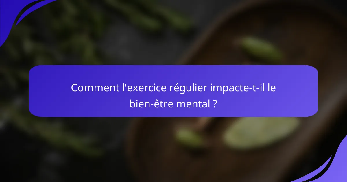 Comment l'exercice régulier impacte-t-il le bien-être mental ?