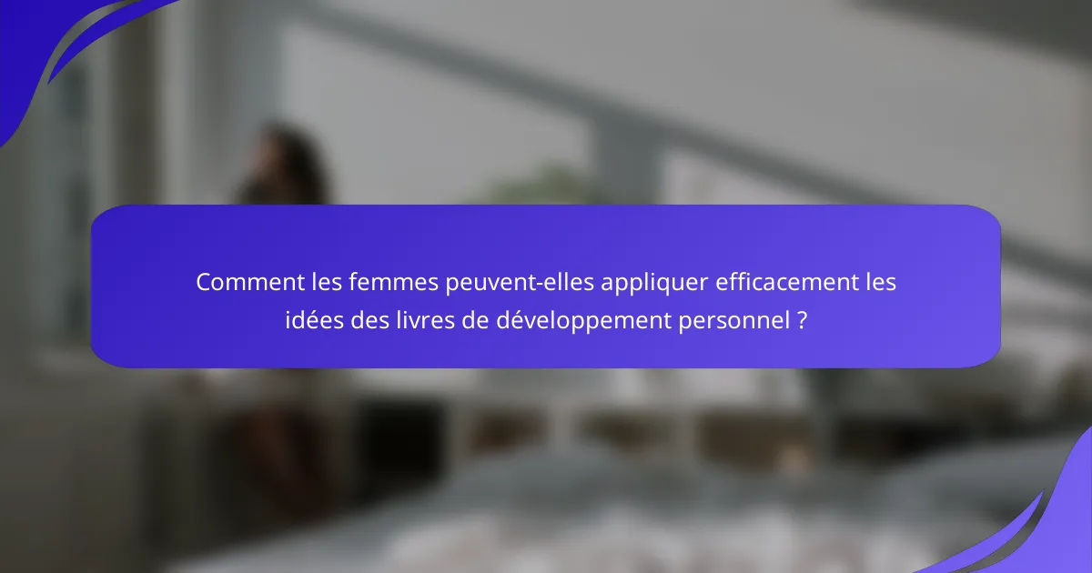 Comment les femmes peuvent-elles appliquer efficacement les idées des livres de développement personnel ?