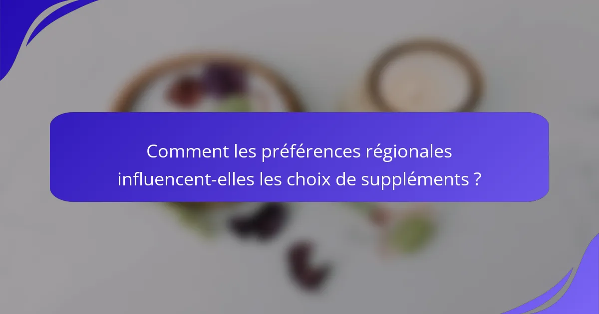 Comment les préférences régionales influencent-elles les choix de suppléments ?
