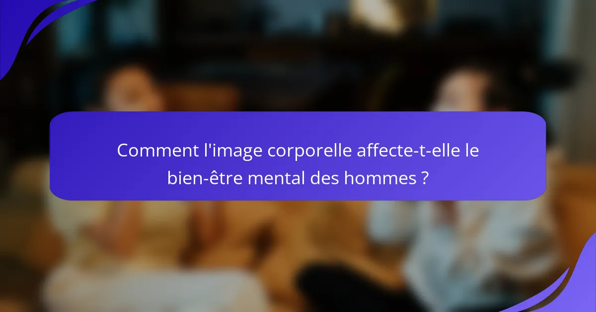 Comment l'image corporelle affecte-t-elle le bien-être mental des hommes ?