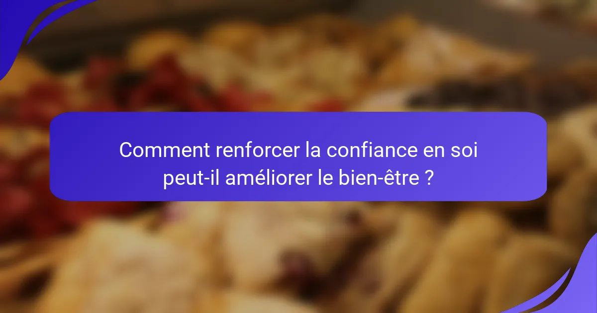 Comment renforcer la confiance en soi peut-il améliorer le bien-être ?