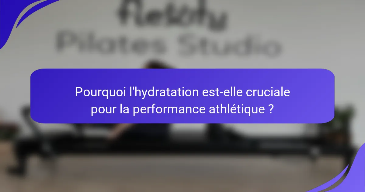 Pourquoi l'hydratation est-elle cruciale pour la performance athlétique ?