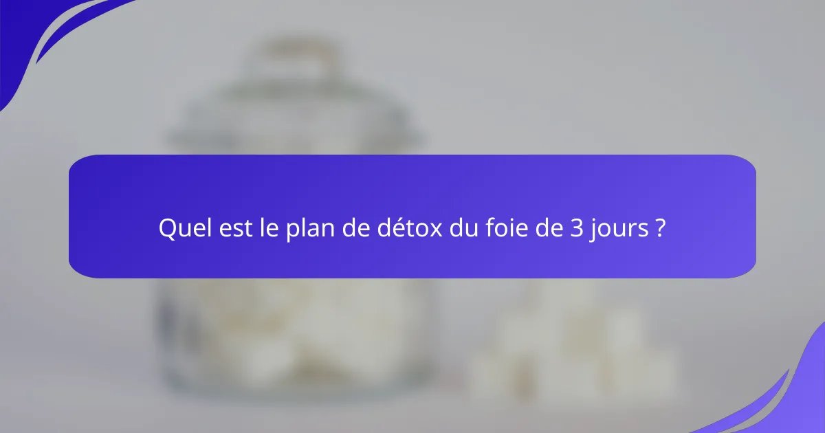 Quel est le plan de détox du foie de 3 jours ?