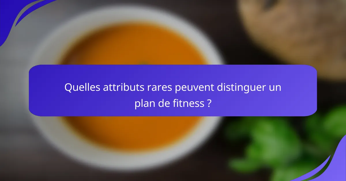 Quelles attributs rares peuvent distinguer un plan de fitness ?