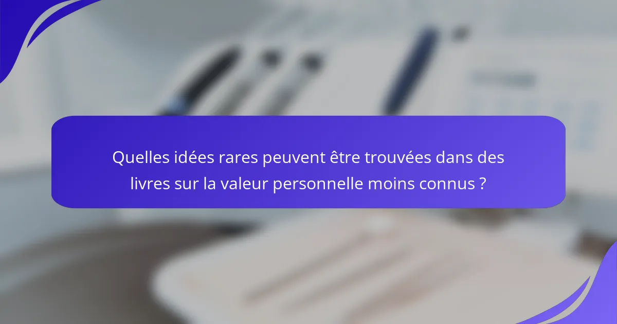 Quelles idées rares peuvent être trouvées dans des livres sur la valeur personnelle moins connus ?
