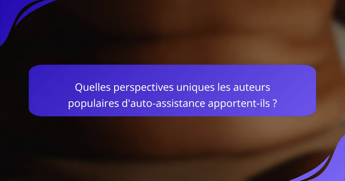 Quelles perspectives uniques les auteurs populaires d'auto-assistance apportent-ils ?