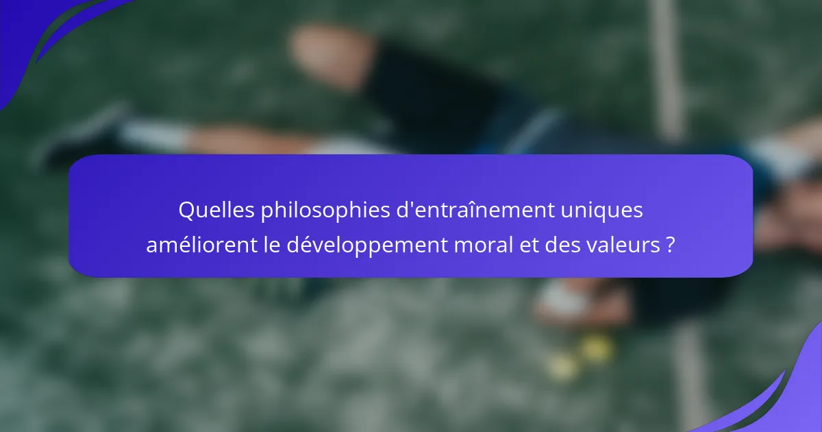 Quelles philosophies d'entraînement uniques améliorent le développement moral et des valeurs ?
