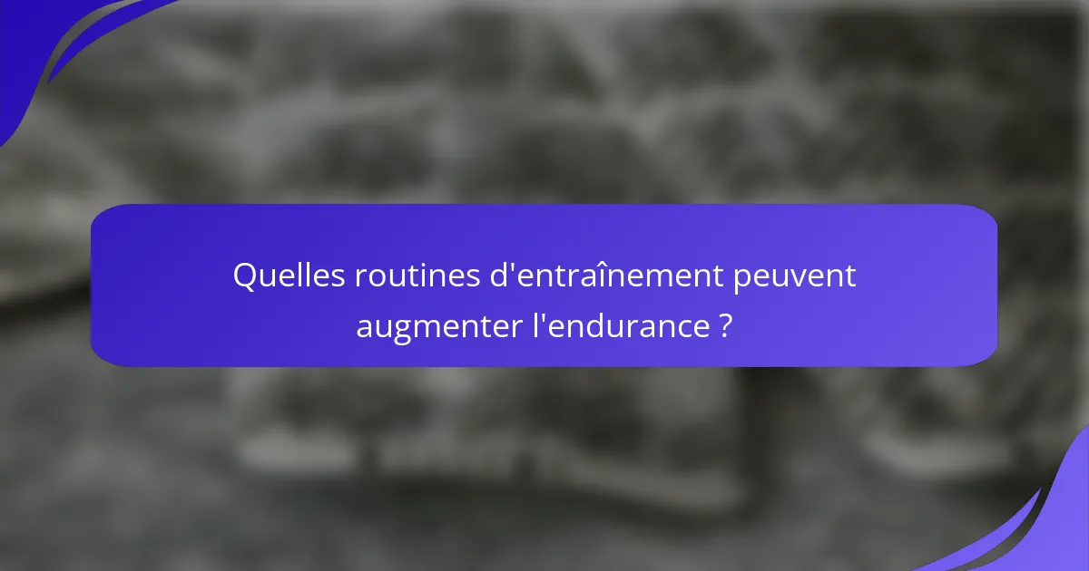Quelles routines d'entraînement peuvent augmenter l'endurance ?