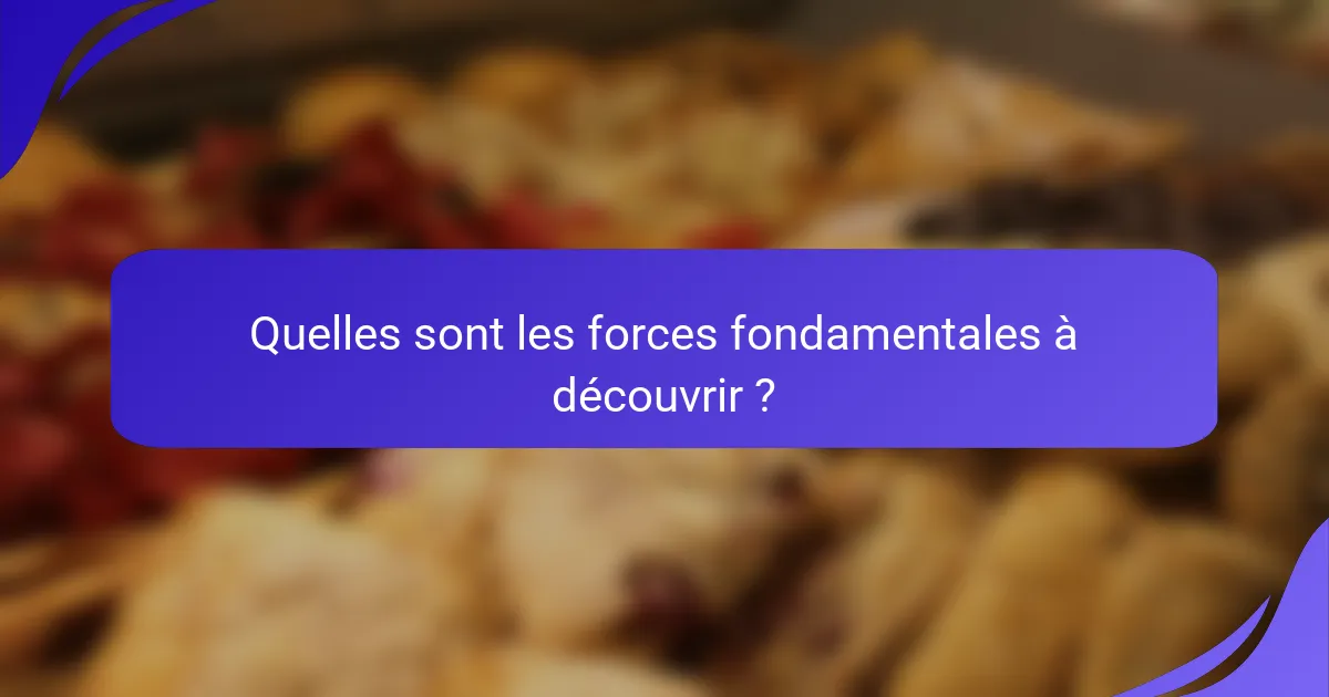 Quelles sont les forces fondamentales à découvrir ?