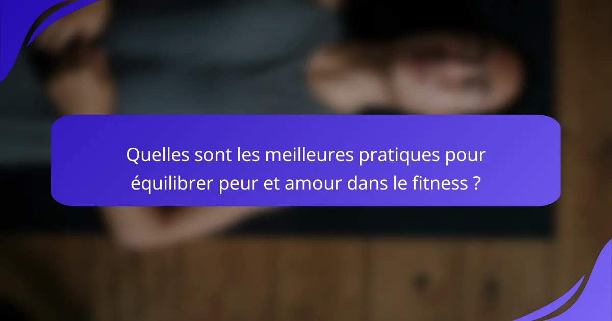 Quelles sont les meilleures pratiques pour équilibrer peur et amour dans le fitness ?