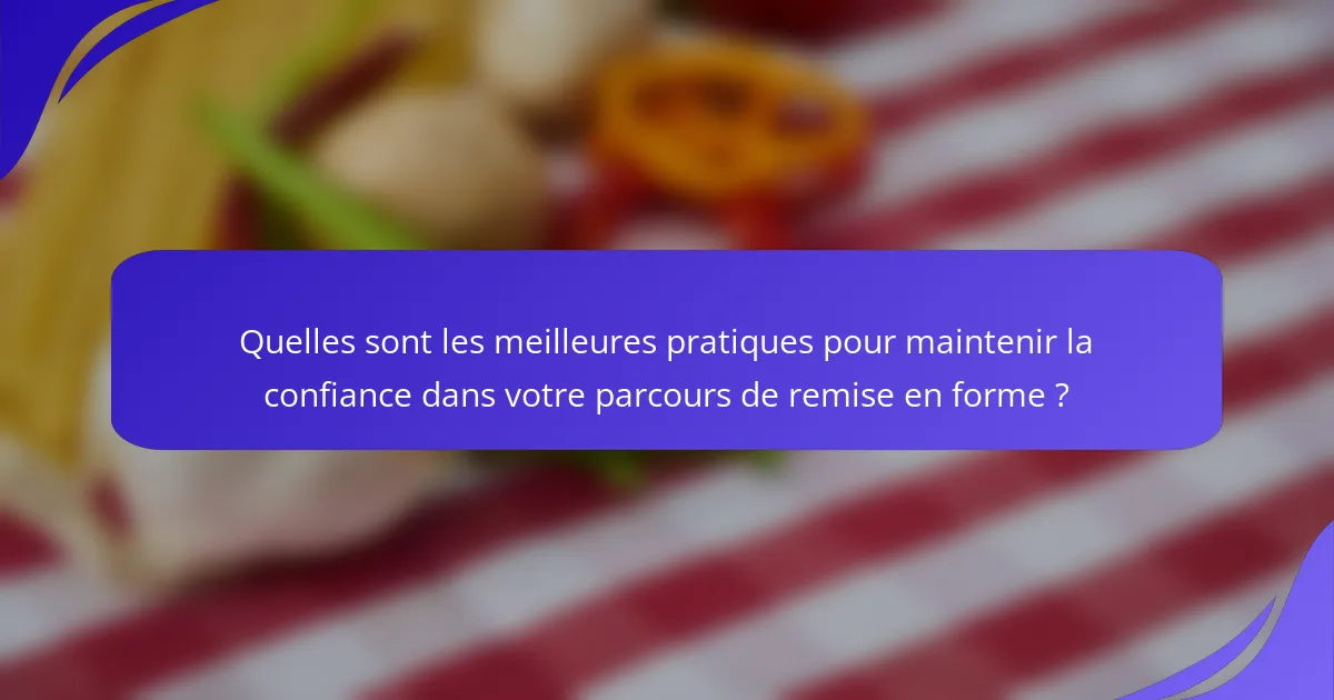 Quelles sont les meilleures pratiques pour maintenir la confiance dans votre parcours de remise en forme ?