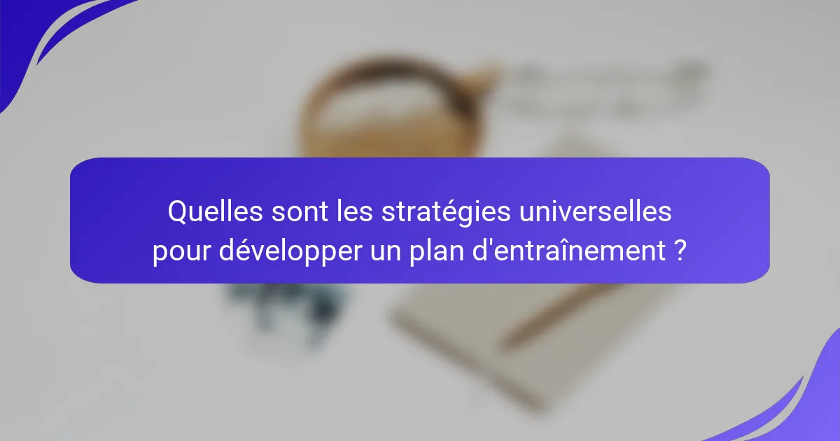 Quelles sont les stratégies universelles pour développer un plan d'entraînement ?