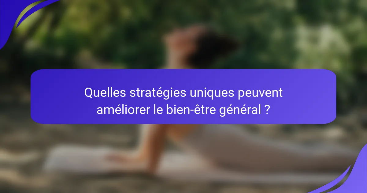 Quelles stratégies uniques peuvent améliorer le bien-être général ?