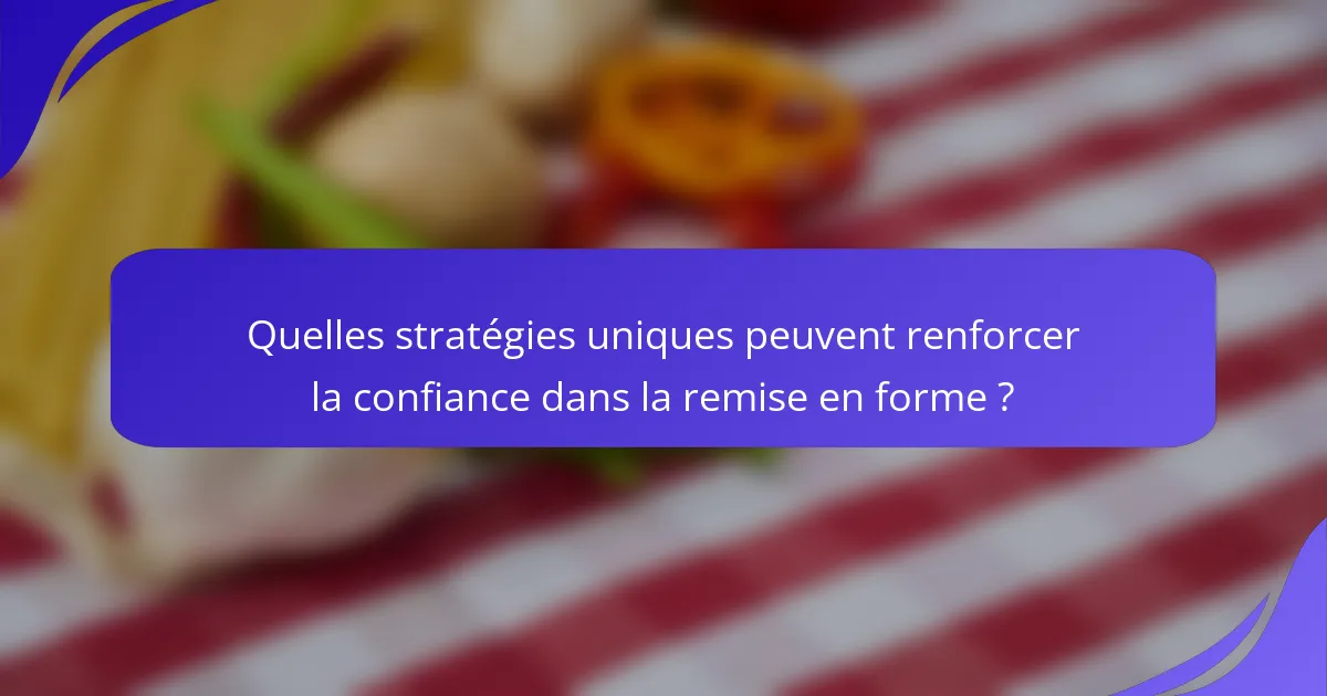 Quelles stratégies uniques peuvent renforcer la confiance dans la remise en forme ?