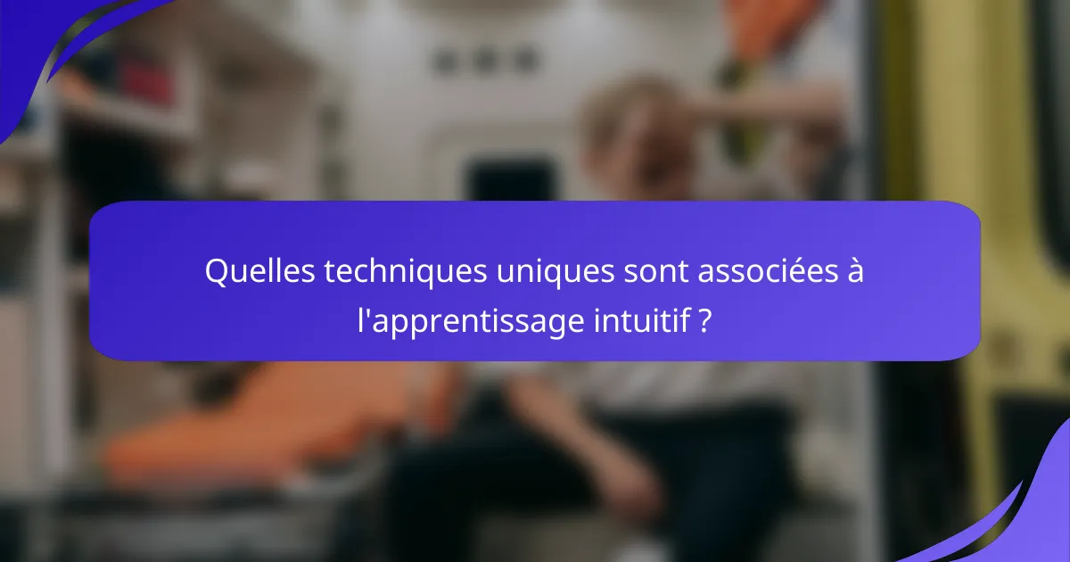 Quelles techniques uniques sont associées à l'apprentissage intuitif ?