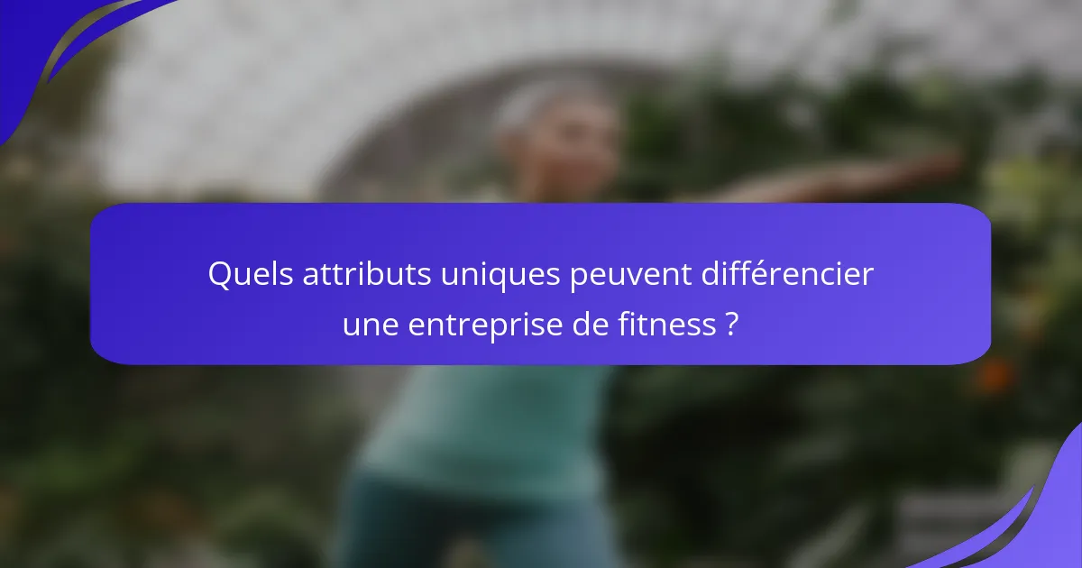 Quels attributs uniques peuvent différencier une entreprise de fitness ?