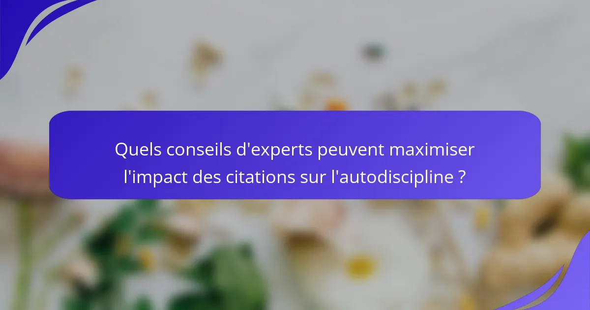 Quels conseils d'experts peuvent maximiser l'impact des citations sur l'autodiscipline ?