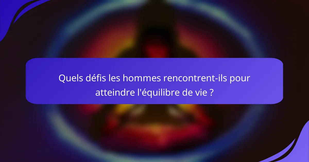 Quels défis les hommes rencontrent-ils pour atteindre l'équilibre de vie ?