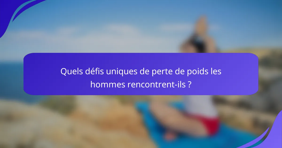 Quels défis uniques de perte de poids les hommes rencontrent-ils ?