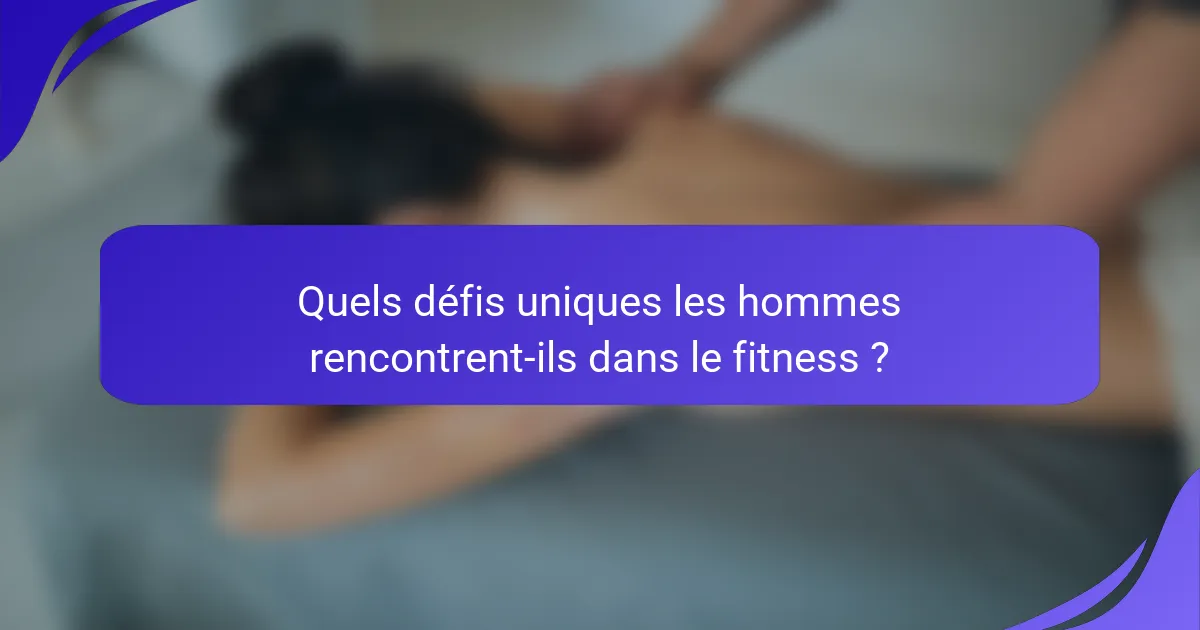 Quels défis uniques les hommes rencontrent-ils dans le fitness ?