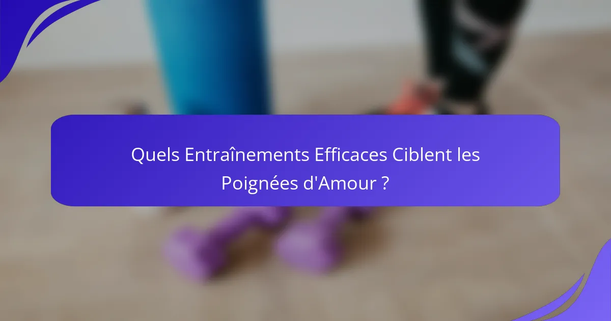 Quels Entraînements Efficaces Ciblent les Poignées d'Amour ?