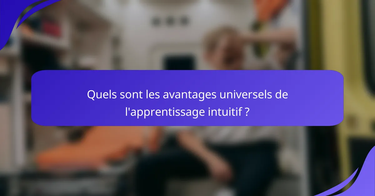 Quels sont les avantages universels de l'apprentissage intuitif ?
