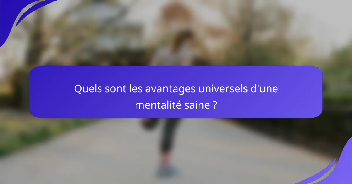 Quels sont les avantages universels d'une mentalité saine ?