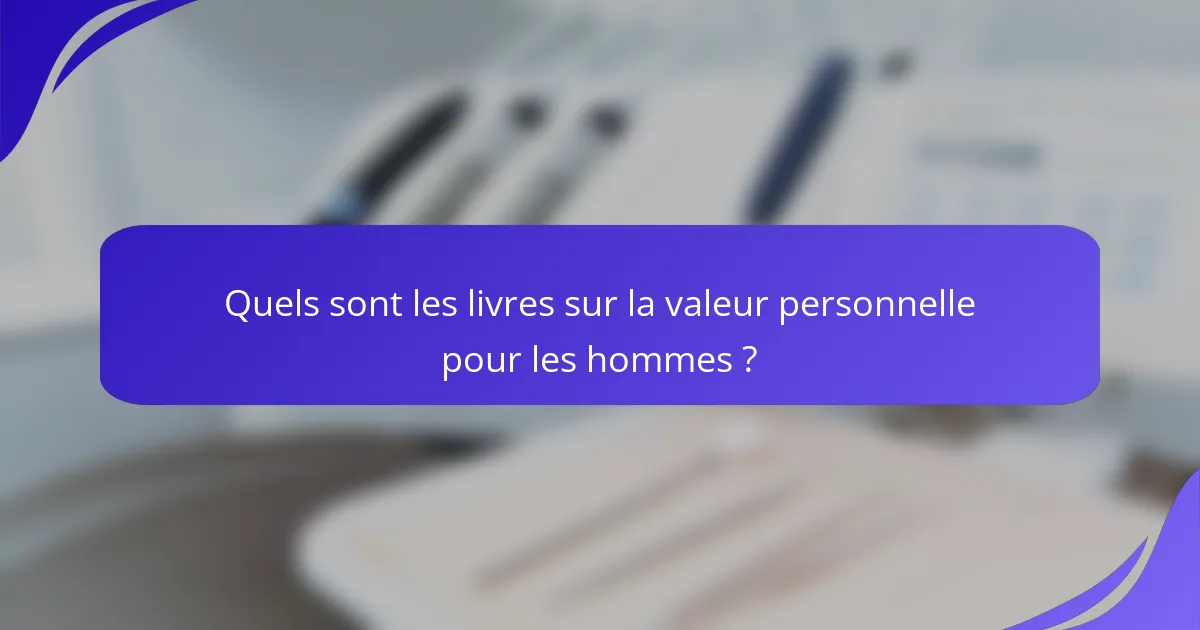 Quels sont les livres sur la valeur personnelle pour les hommes ?