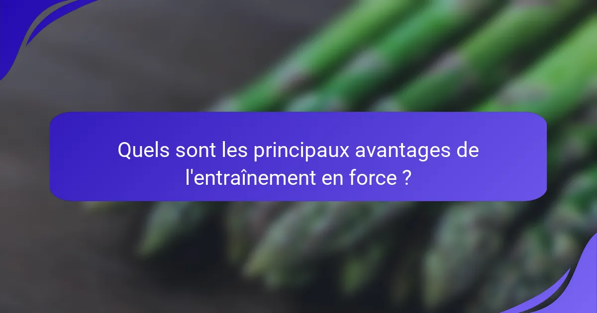 Quels sont les principaux avantages de l'entraînement en force ?