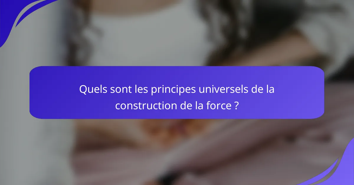 Quels sont les principes universels de la construction de la force ?