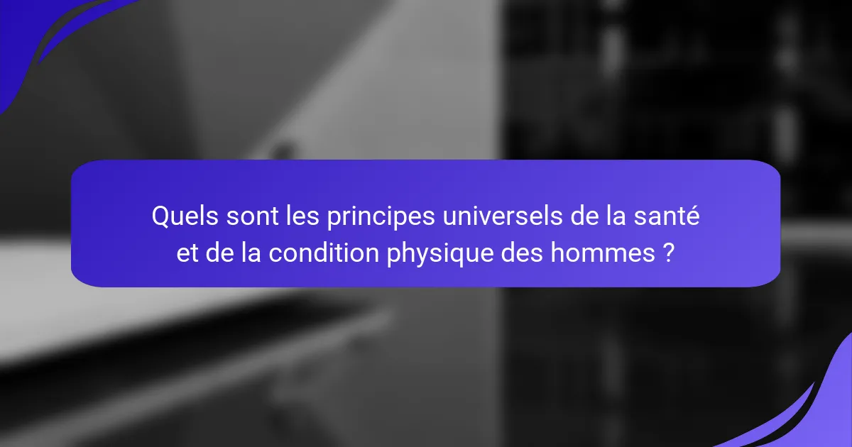 Quels sont les principes universels de la santé et de la condition physique des hommes ?