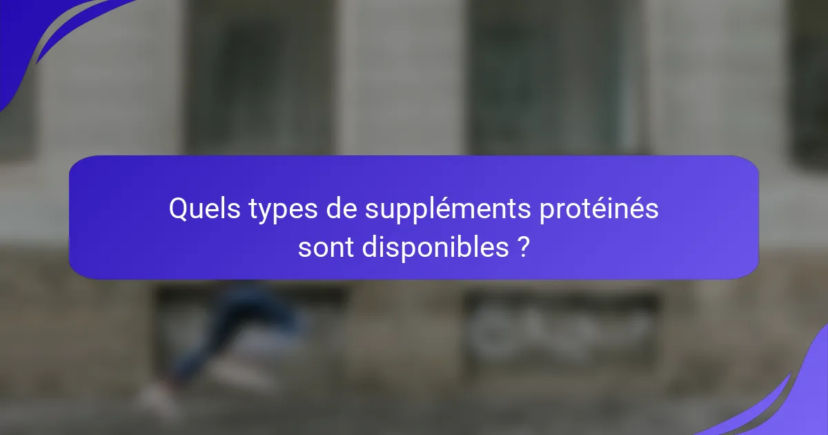Quels types de suppléments protéinés sont disponibles ?