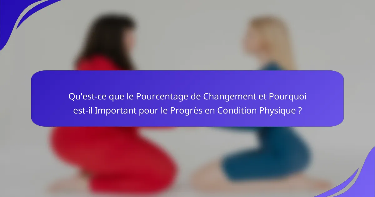 Qu'est-ce que le Pourcentage de Changement et Pourquoi est-il Important pour le Progrès en Condition Physique ?