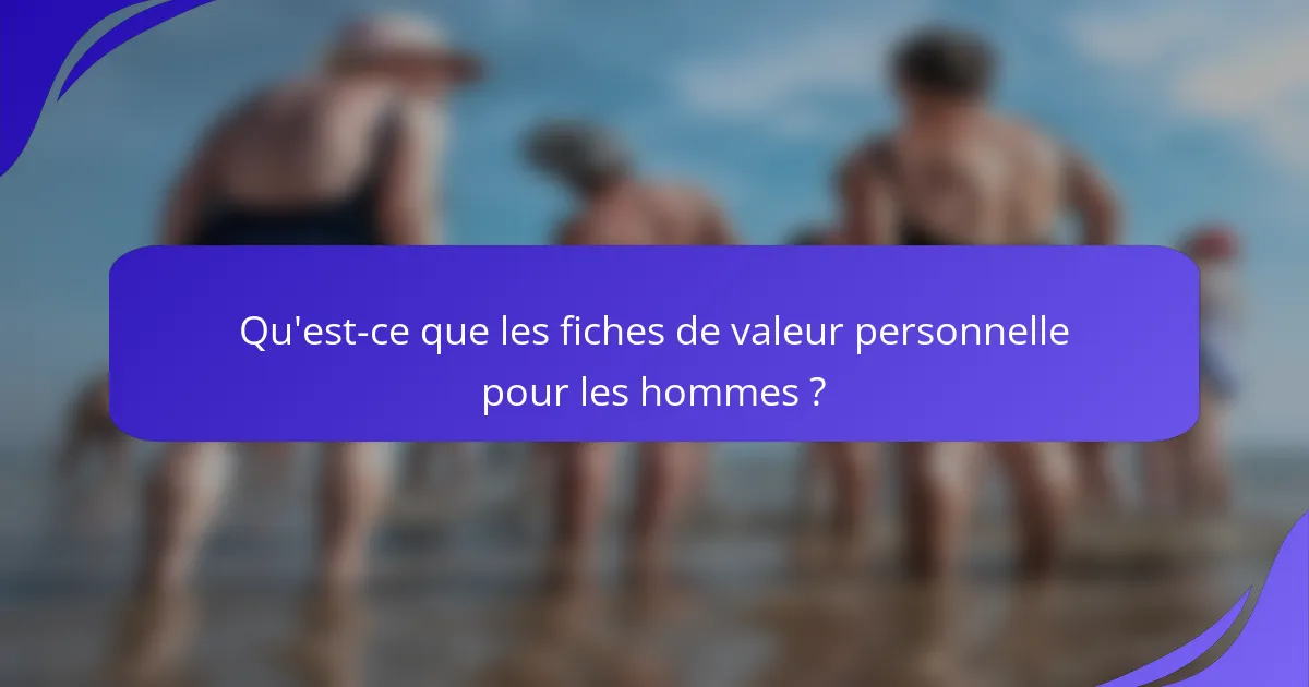 Qu'est-ce que les fiches de valeur personnelle pour les hommes ?